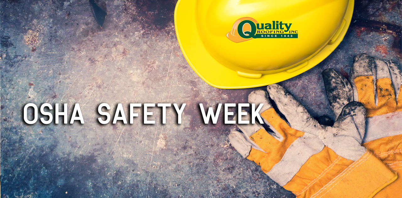 Quality Roofing Celebrates OSHA Safe and Sound Week